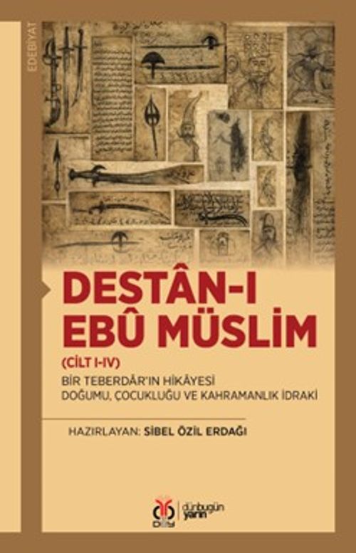 Destan-ı Ebû Müslim (Cilt I-IV) & Bir Teberdar'ın Hikayesi: Doğumu, Çocukluğu ve Kahramanlık İdraki