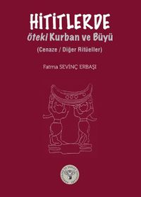 Hititlerde Öteki Kurban ve Büyü & Cenaze / Diğer Ritüeller