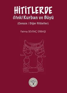 Hititlerde Öteki Kurban ve Büyü & Cenaze / Diğer Ritüeller