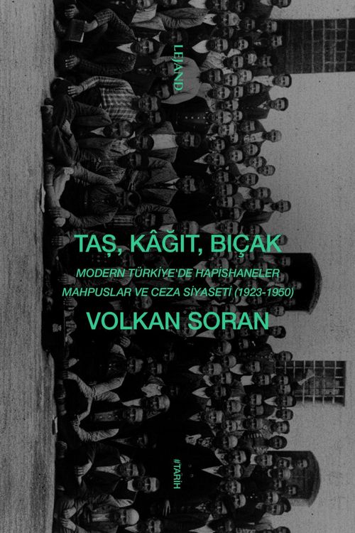 Taş, Kağıt, Bıçak & Modern Türkiye'de Hapishaneler, Mahpuslar ve Ceza Siyaseti (1923-1950)