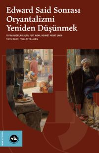 Edward Said Sonrası Oryantalizmi Yeniden Düşünmek