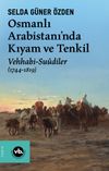 Osmanlı Arabistani'nda Kıyam ve Tenkil & Vehhabi-Su&ucirc;diler (1744-1819)