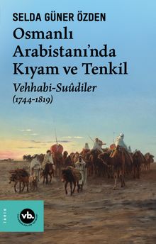 Osmanlı Arabistani'nda Kıyam ve Tenkil & Vehhabi-Suûdiler (1744-1819)