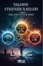 Yaşamın Stratejik İlkeleri Zeka, Etik ve Eylem Sanatı