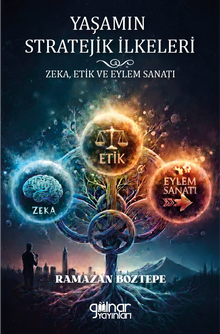 Yaşamın Stratejik İlkeleri Zeka, Etik ve Eylem Sanatı