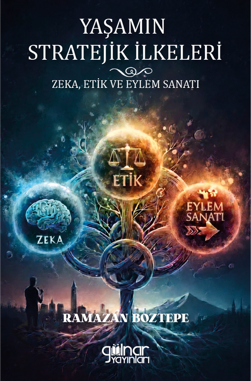 Yaşamın Stratejik İlkeleri Zeka, Etik ve Eylem Sanatı