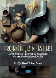 Projektif Çizim Testleri - Sanat Temelli Değerlendirme Araçlarının Kuramsal ve Uygulamalı Analizi