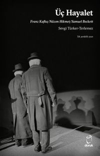Üç Hayalet & Franz Kafka / Nazım Hikmet / Samuel Beckett