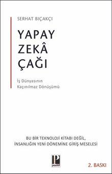 Yapay Zeka Çağı & İş Dünyasının Kaçınılmaz Dönüşümü