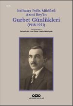 İttihatçı Polis Müdürü Azmi Bey'in Gurbet Günlükleri (1918–1921)