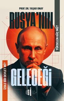 Rusya'nın Geleceği & Yükselen Güç Mü, İzole Bir Devlet Mi?