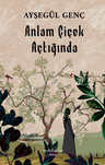 Anlam Çiçek Açtığında