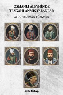 Osmanlı Aleyhinde Tezgahlanmış Yalanlar