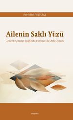 Ailenin Saklı Yüzü & Gerçek Sorular Işığında Türkiye'de Aile Olmak