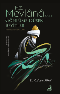 Hz. Mevlana'dan Gönlüme Düşen Beyitler