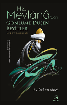 Hz. Mevlana'dan Gönlüme Düşen Beyitler