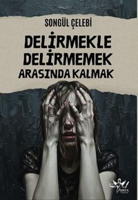 Delirmekle Delirmemek Arasında Kalmak