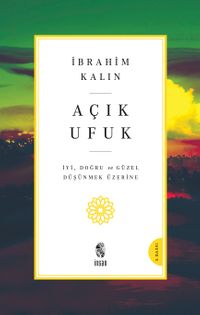 Açık Ufuk & İyi, Doğru ve Güzel Düşünmek Üzerine