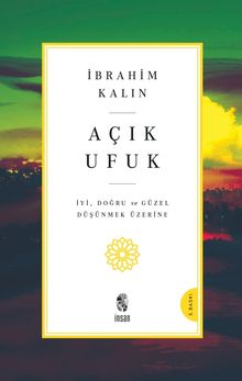 Açık Ufuk & İyi, Doğru ve Güzel Düşünmek Üzerine