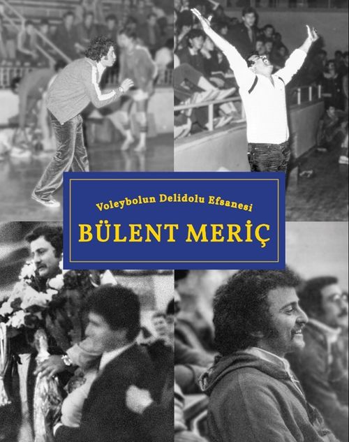 Voleybolun Deli Dolu Efsanesi Bülent Meriç