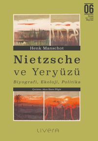 Nietzsche ve Yeryüzü: Biyografi, Ekoloji, Politika