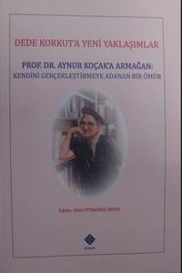 Dede Korkuta Yeni Yaklaşımlar / Prof. Dr. Aynur Koçak'a Armağan