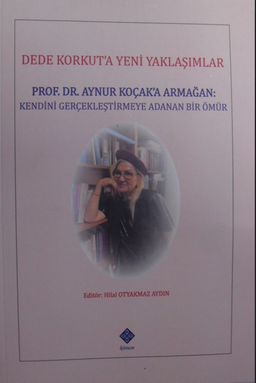 Dede Korkuta Yeni Yaklaşımlar / Prof. Dr. Aynur Koçak'a Armağan