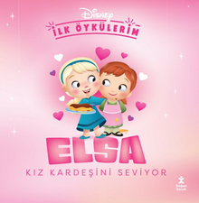 Dİsney İlk Öykülerim / Elsa Kız Kardeşini Seviyor