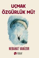 Uçmak Özgürlük Mü?