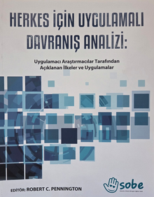 Herkes İçin Uygulamalı Davranış Analizi : Uygulamacı Araştırmacılar Tarafından Açıklanan İlkeler ve Uygulamalar