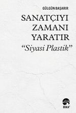 Sanatçıyı Zamanı Yaratır “Siyasi Plastik”