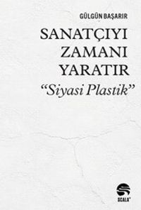 Sanatçıyı Zamanı Yaratır “Siyasi Plastik”