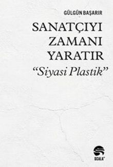 Sanatçıyı Zamanı Yaratır “Siyasi Plastik”