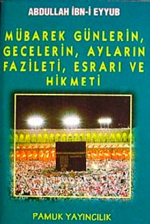 Mübarek, Günlerin, Gecelerin, Ayların Fazileti, Esrarı ve Hikmeti (Üç aylar-003/P16)