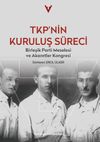 TKP'nin Kuruluş S&uuml;reci & Birleşik Parti Meselesi ve Akaretler Kongresi