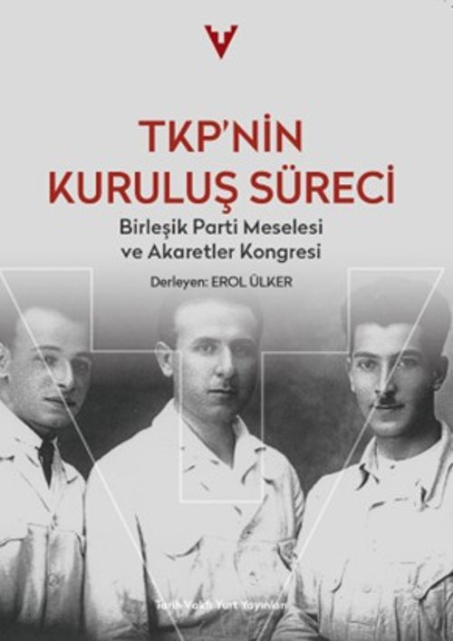 TKP'nin Kuruluş Süreci & Birleşik Parti Meselesi ve Akaretler Kongresi