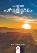 İlahi Dinlere ve Bilimsel Verilere Göre Kainat ve İçindeki Varlıkların Yaratılışı