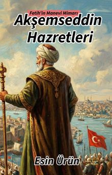 Akşemseddin Hazretleri Fetih'in Manevi Mimarı
