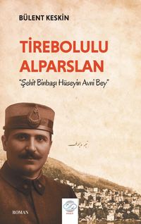 Tirebolulu Alparslan & Şehit Binbaşı Hüseyin Avni Bey