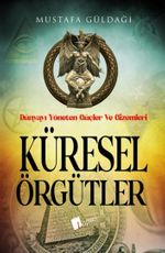 Küresel Örgütler : Dünyayı Yöneten Güçler ve Gizemleri