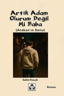 Artık Adam Olurum Değil Mi Baba? & Atakan'ın Sonu