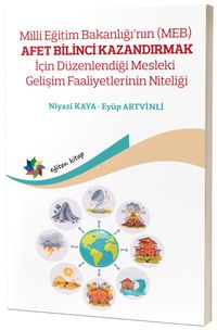 Milli Eğitim Bakanlığının (Meb) Afet Bilinci Kazandırmak İçin Düzenlendiği Mesleki Gelişim Faaliyetlerinin Niteliği