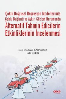 Çoklu Doğrusal Regresyon Modellerinde Çoklu Bağlantı ve Aykırı Gözlem Durumunda Alternatif Tahmin Edicilerin Etkinliklerinin İncelenmesi