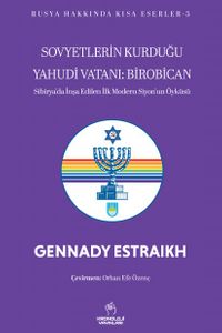 Sovyetlerin Kurduğu Yahudi Vatanı: Birobican & Sibirya'da İnşa Edilen İlk Modern Siyon'un Öyküsü