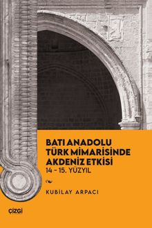 Batı Anadolu Türk Mimarisinde Akdeniz Etkisi 14-15. Yüzyıl