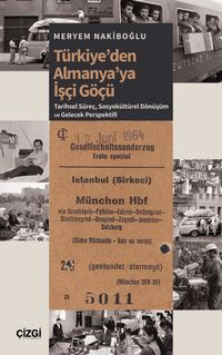 Türkiye'den Almanya'ya İşçi Göçü & Tarihsel Süreç, Sosyokültürel Dönüşüm ve Gelecek Perspektifi