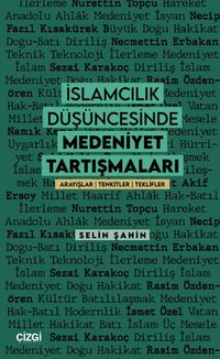 İslamcılık Düşüncesinde Medeniyet Tartışmaları & Arayışlar - Tenkitler - Teklifler