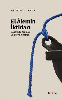 El Âlemin İktidarı & Başörtülü Kadınlar ve Sosyal Kontrol