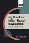 G&uuml;&ccedil;, Kimlik ve İktidar: Siyaset Sosyolojisinin Temel Dinamikleri