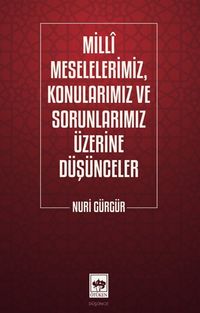 Milli Meselelerimiz, Konularımız ve Sorunlarımız Üzerine Düşünceler